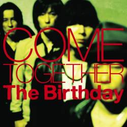 The Birthday : Come Together